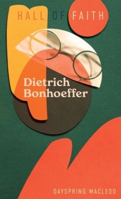 Cover for Dayspring MacLeod · Dietrich Bonhoeffer - Hall Of Faith (Hardcover Book) (2023)