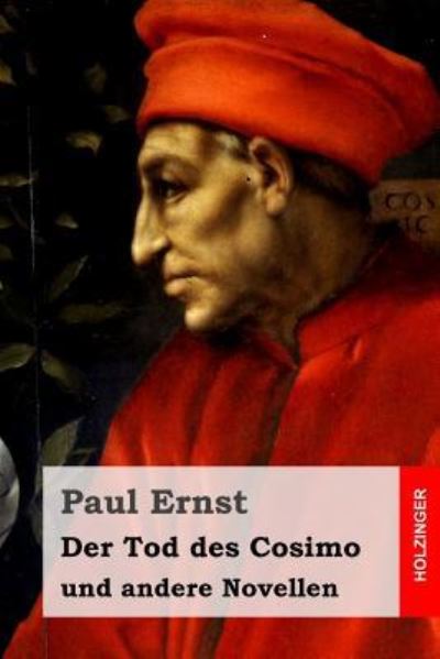 Der Tod des Cosimo - Paul Ernst - Kirjat - Createspace Independent Publishing Platf - 9781530754526 - tiistai 29. maaliskuuta 2016