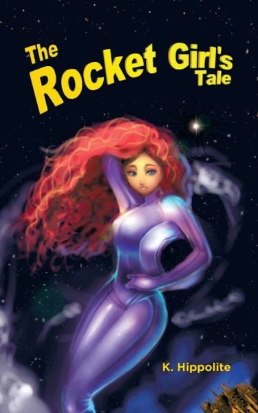 Cover for K Hippolite · The Rocket Girl's Tale (Taschenbuch) (2017)