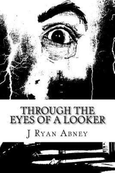 Cover for J Ryan Abney · Through The Eyes Of A Looker (Paperback Book) (2016)