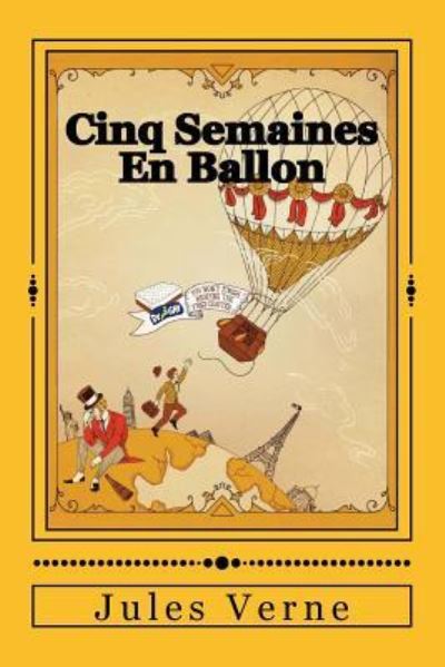 Cinq Semaines En Ballon - Jules Verne - Kirjat - Createspace Independent Publishing Platf - 9781535270526 - torstai 14. heinäkuuta 2016