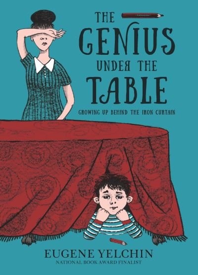 Cover for Eugene Yelchin · The Genius Under the Table: Growing Up Behind the Iron Curtain (Hardcover Book) (2021)