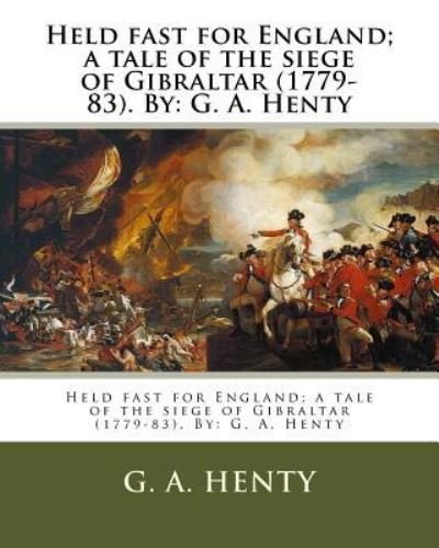 Cover for G a Henty · Held fast for England; a tale of the siege of Gibraltar (1779-83). By (Paperback Book) (2016)