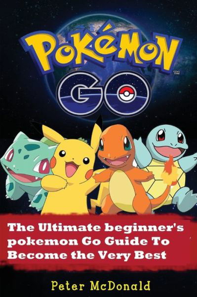 Pokemon Go - Peter McDonald - Böcker - Createspace Independent Publishing Platf - 9781537119526 - 15 augusti 2016