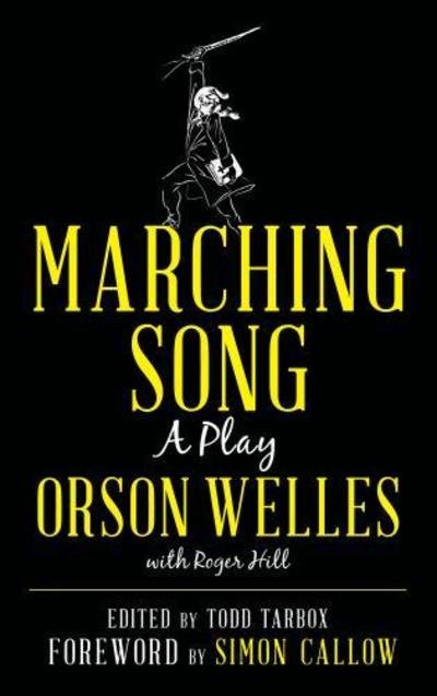 Cover for Orson Welles · Marching Song: A Play (Hardcover bog) (2019)