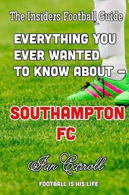 Cover for Mr Ian Carroll · Everything You Ever Wanted to Know About - Southampton FC (Paperback Book) (2016)