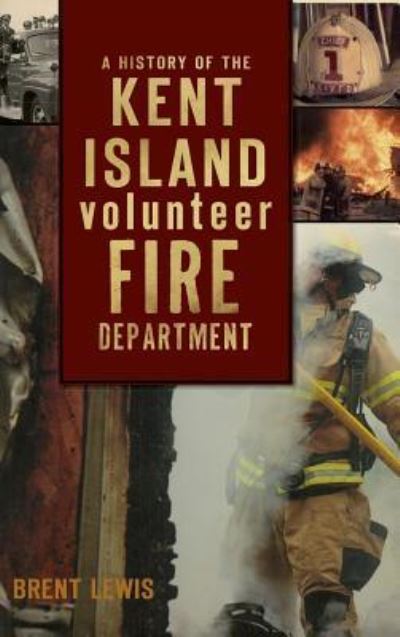 Cover for Brent Lewis · A History of the Kent Island Volunteer Fire Department (Inbunden Bok) (2010)