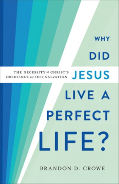 Cover for Brandon D. Crowe · Why Did Jesus Live a Perfect Life? (Book) (2021)