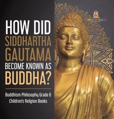 Cover for One True Faith · How Did Siddhartha Gautama Become Known as Buddha? Buddhism Philosophy Grade 6 Children's Religion Books (Hardcover Book) (2021)