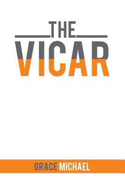 The Vicar - Grace Michael - Books - Xlibris Us - 9781543484526 - April 18, 2018