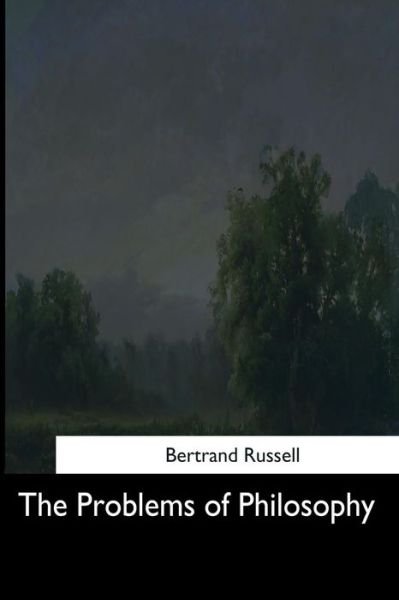 The Problems of Philosophy - Bertrand Russell - Livros - Createspace Independent Publishing Platf - 9781544713526 - 25 de março de 2017