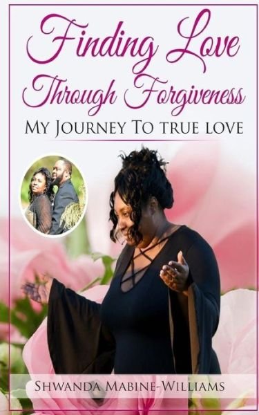 Cover for Shwanda Mabine Williams · Finding Love Through Forgiveness (Taschenbuch) (2017)