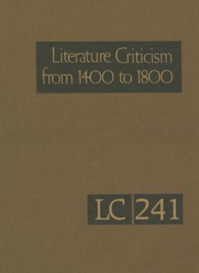 Literature Criticism from 1400-1800: Critical Discussion of the Works of Fifteenth-, Sixteenth-, Seventeenth-, and Eighteenth-century Novelists, Poets - Gale - Bøger - Gale Cengage - 9781569956526 - 1. marts 2015