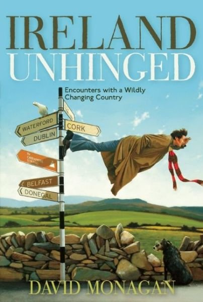 Cover for David Monagan · Ireland Unhinged: Encounters with a Wildly Changing Country (Hardcover Book) (2011)
