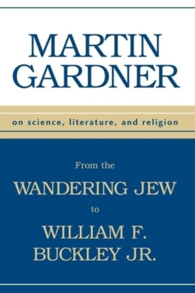 Cover for Martin Gardner · From Wandering Jew to William F Buckley Jr: On Science, Literature, and Religion (Hardcover Book) (2000)