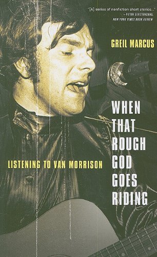 Cover for Greil Marcus · When That Rough God Goes Riding: Listening to Van Morrison (Paperback Bog) [Reprint edition] (2011)