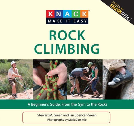 Cover for Stewart M. Green · Knack Rock Climbing: A Beginner's Guide: From The Gym To The Rocks - Knack: Make It Easy (Paperback Book) (2010)