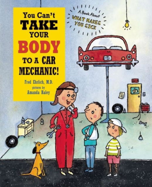 Cover for Fred Ehrlich · You Can't Take Your Body to a Car Mechanic! - You Can't... (Hardcover Book) (2015)