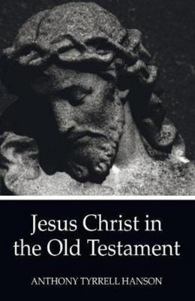 Cover for Anthony Tyrrell Hanson · Jesus Christ in the Old Testament: (Paperback Book) [Reprint edition] (2011)