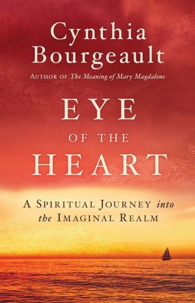 Cover for Cynthia Bourgeault · Eye of the Heart: A Spiritual Journey into the Imaginal Realm (Pocketbok) (2020)