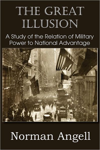 Cover for Angell, Sir Norman, Sir · The Great Illusion A Study of the Relation of Military Power to National Advantage (Paperback Book) (2012)