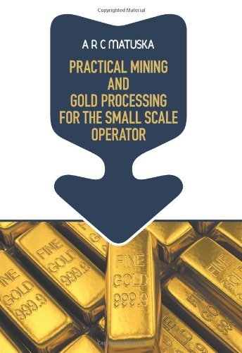 Cover for A R C Matuska · Practical Mining and Gold Processing for the Small Scale Operator (Innbunden bok) (2012)