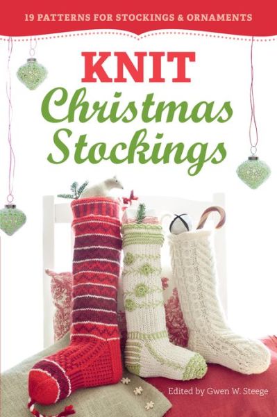 Knit Christmas Stockings, 2nd Edition: 19 Patterns for Stockings & Ornaments - Gwen W. Steege - Books - Workman Publishing - 9781612122526 - August 27, 2013