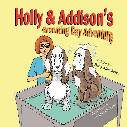 Holly & Addison's Grooming Day Adventure - Betsy Manchester - Książki - Mirror Publishing - 9781612250526 - 3 sierpnia 2011