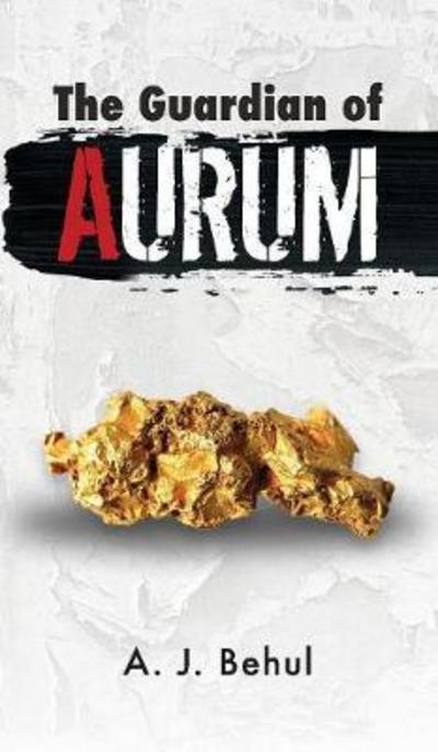 The Guardian of Aurum - A.j. Behul - Books - Halo Publishing International - 9781612445526 - September 1, 2017