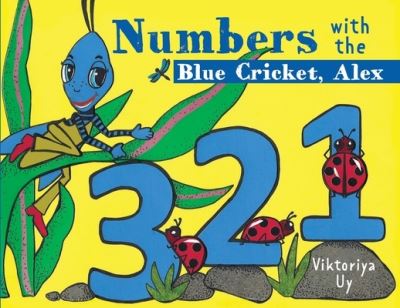 Numbers with the Blue Cricket Alex - Viktoriya Uy - Books - Atlantic Publishing Group Inc. - 9781620237526 - July 31, 2020