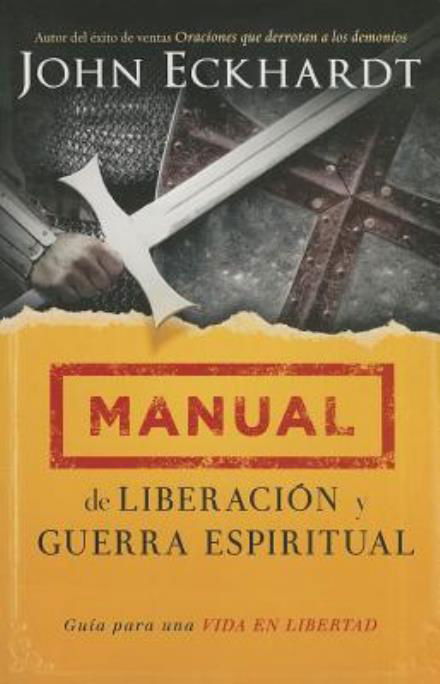 Cover for John Eckhardt · Manual De Liberación Y Guerra Espiritual: Guía Para Una Vida en Libertad. (Paperback Book) [Spanish edition] (2014)