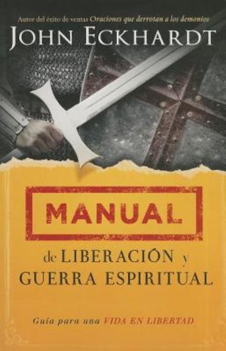 Cover for John Eckhardt · Manual De Liberación Y Guerra Espiritual: Guía Para Una Vida en Libertad. (Taschenbuch) [Spanish edition] (2014)
