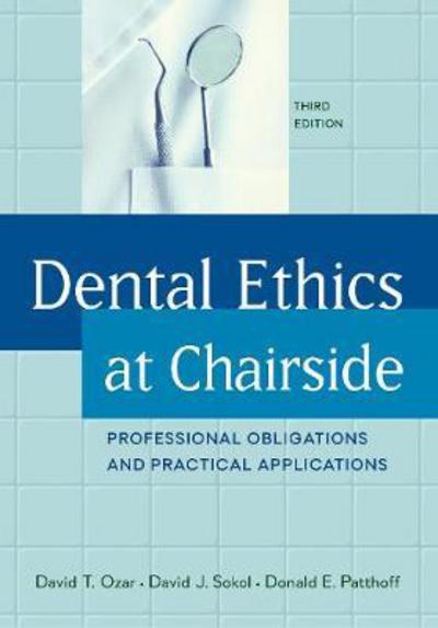 Cover for David T. Ozar · Dental Ethics at Chairside: Professional Obligations and Practical Applications, Third Edition (Hardcover bog) [Third edition] (2018)