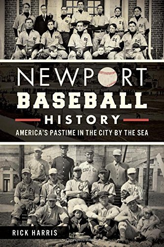 Newport Baseball History: America's Pastime in the City by the Sea - Rick Harris - Kirjat - The History Press - 9781626194526 - tiistai 3. kesäkuuta 2014