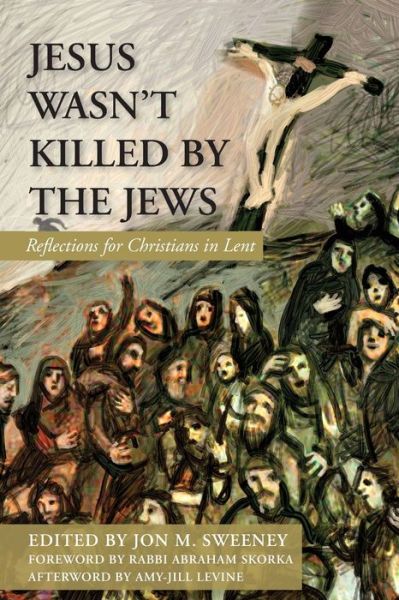 Jesus Wasn't Killed by the Jews - Jon M. Sweeney - Książki - Orbis Books - 9781626983526 - 2022