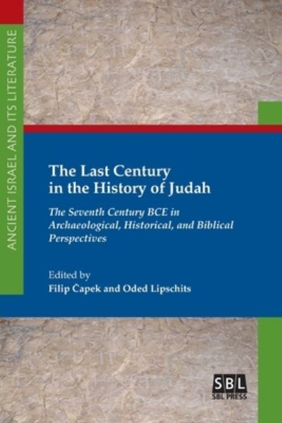 Cover for The Last Century in the History of Judah: The Seventh Century BCE in Archaeological, Historical, and Biblical Perspectives (Paperback Book) (2019)