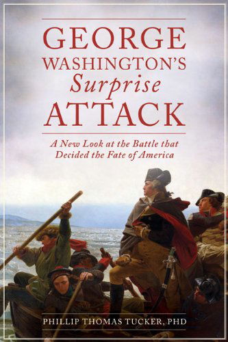 Cover for Phillip Thomas Tucker · George Washington's Surprise Attack: A New Look at the Battle That Decided the Fate of America (Hardcover Book) (2014)