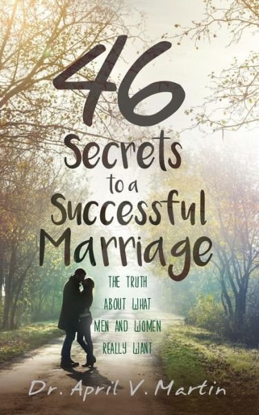 46 Secrets to a Successful Marriage: The Truth About What Men and Women Really Want - Martin - Kirjat - Koehler Books - 9781633938526 - perjantai 23. elokuuta 2019