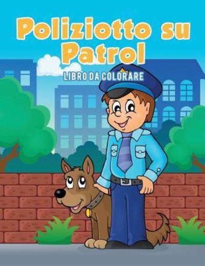 Poliziotto su Patrol - Coloring Pages for Kids - Books - Coloring Pages for Kids - 9781635893526 - March 28, 2017