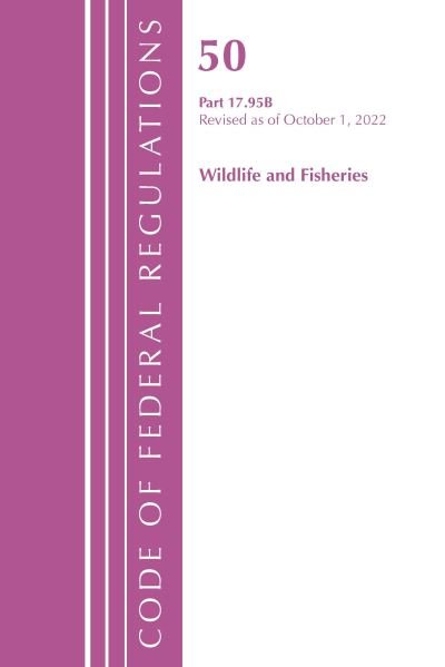 Cover for Office Of The Federal Register (U.S.) · Code of Federal Regulations, Title 50 Wildlife and Fisheries 17.95 (b), Revised as of October 1, 2022 - Code of Federal Regulations, Title 50 Wildlife and Fisheries (Paperback Book) (2024)