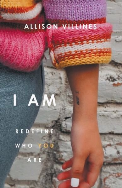 I Am: Redefine Who You Are - Allison Villines - Books - Writers Republic LLC - 9781646204526 - September 15, 2020