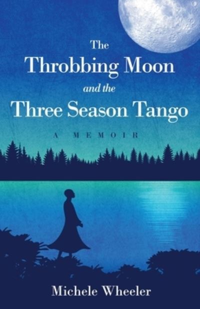 Cover for Michele Wheeler · The Throbbing Moon and the Three Season Tango (Taschenbuch) (2020)