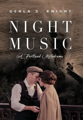 Cover for Gehla S Knight · Night Music: A Portland Melodrama (Hardcover Book) (2021)