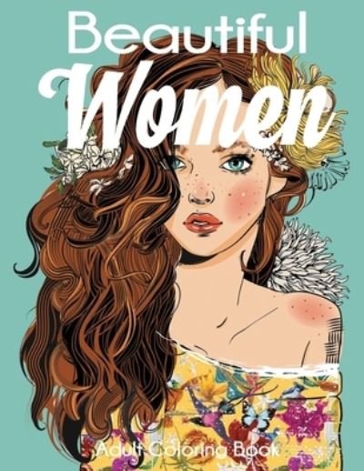 Cover for Dylanna Press · Beautiful Women Adult Coloring Book: Gorgeous Women with Flowers, Hairstyles, Butterflies (Paperback Book) (2020)