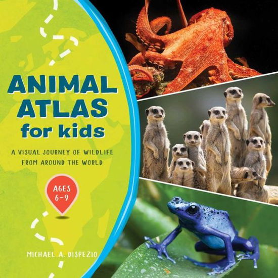 Cover for Michael A. DiSpezio · Animal Atlas for Kids (Buch) (2021)