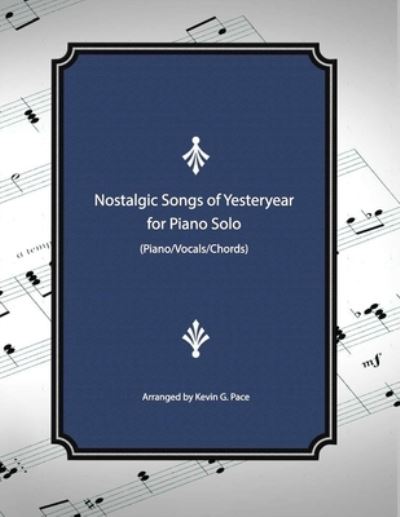 Cover for Kevin G Pace · Nostalgic Songs of Yesteryear for Piano Solo (Paperback Book) (2019)