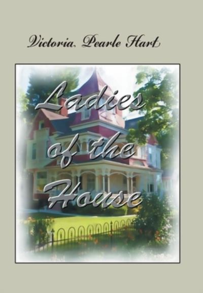 Cover for Victoria Pearle Hart · Ladies of the House (Hardcover Book) (2020)