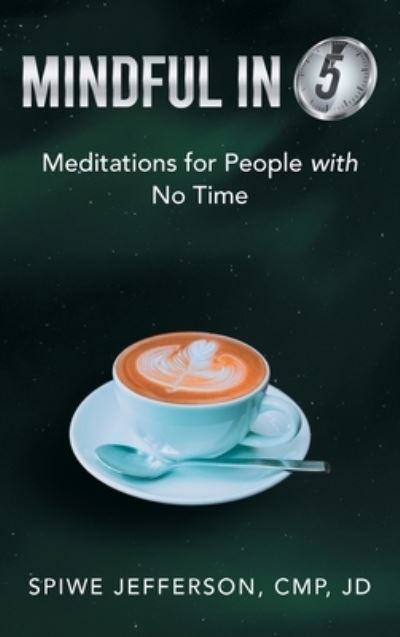 Cover for Spiwe Jefferson Cmp Jd · Mindful in 5 : Meditations for People with No Time (Hardcover Book) (2022)