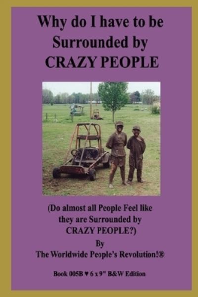 Cover for Worldwide People Revolution! · Why do I have to be Surrounded by CRAZY PEOPLE? (Paperback Book) (2019)