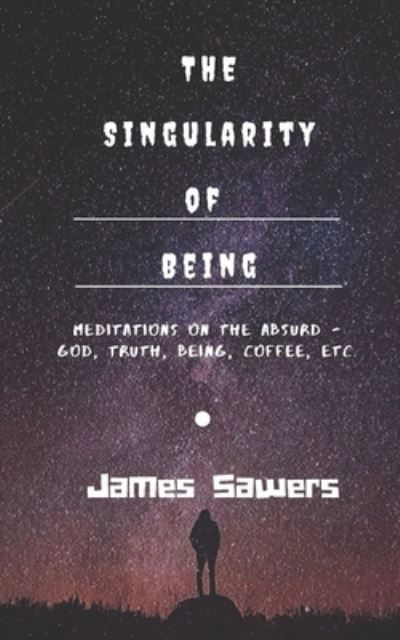 Cover for James Sawers · The Singularity of Being (Paperback Book) (2019)